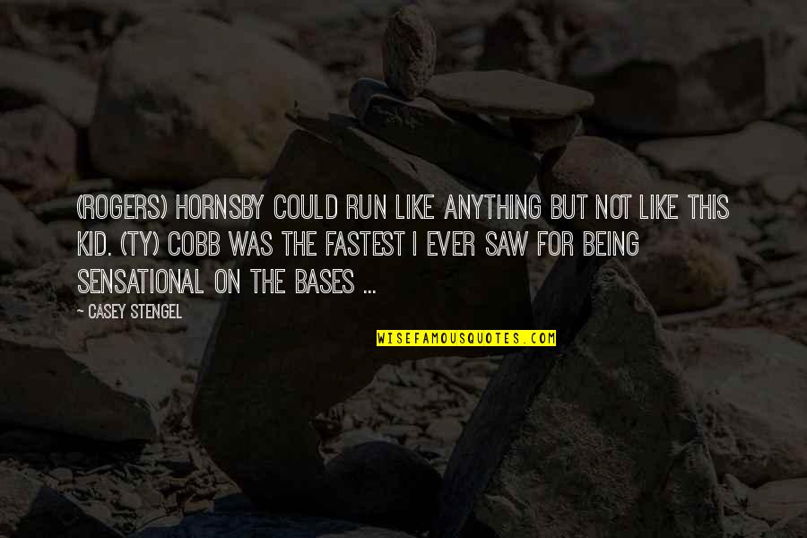 Gebben Sporting Quotes By Casey Stengel: (Rogers) Hornsby could run like anything but not Gebben Sporting Quotes By Casey Stengel: (Rogers) Hornsby could run like anything but not