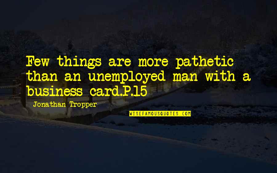 Gebben Sporting Quotes By Jonathan Tropper: Few things are more pathetic than an unemployed