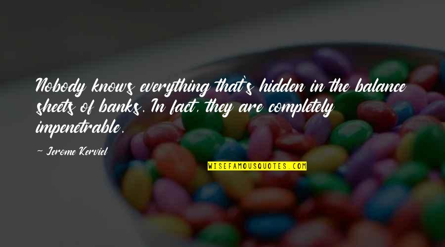 Gebed Quotes By Jerome Kerviel: Nobody knows everything that's hidden in the balance