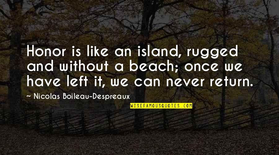 Gebed Quotes By Nicolas Boileau-Despreaux: Honor is like an island, rugged and without
