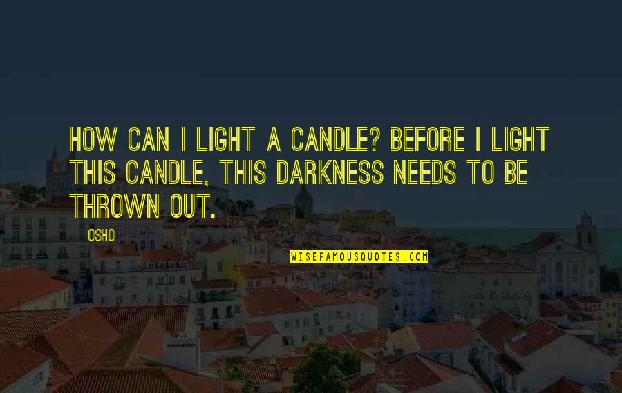 Gebeden Over God Quotes By Osho: How can I light a candle? Before I