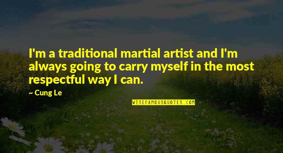 Gebelein Man Quotes By Cung Le: I'm a traditional martial artist and I'm always