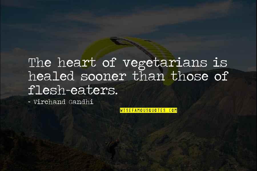 Gebelein Man Quotes By Virchand Gandhi: The heart of vegetarians is healed sooner than