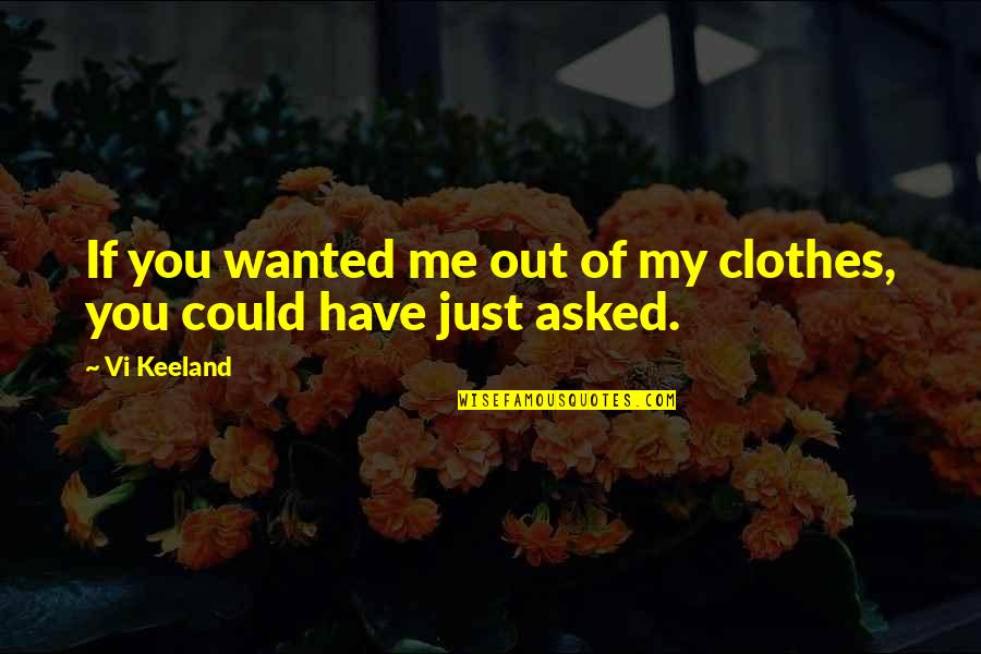 Geben Imperativ Quotes By Vi Keeland: If you wanted me out of my clothes,