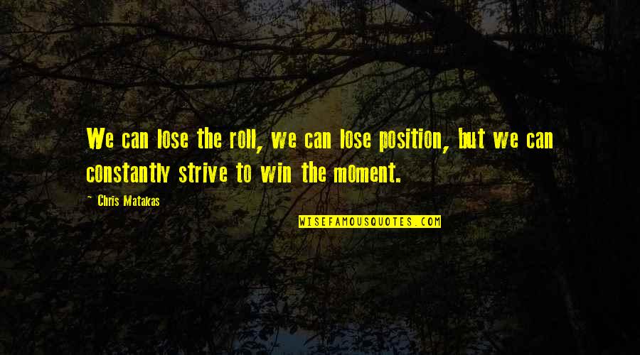 Gebetan Quotes By Chris Matakas: We can lose the roll, we can lose Gebetan Quotes By Chris Matakas: We can lose the roll, we can lose