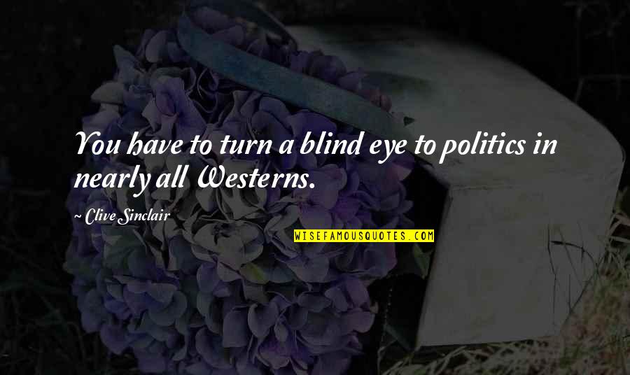Gebetan Quotes By Clive Sinclair: You have to turn a blind eye to Gebetan Quotes By Clive Sinclair: You have to turn a blind eye to