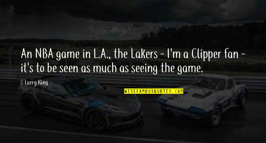 Gebeuren In Het Quotes By Larry King: An NBA game in L.A., the Lakers -