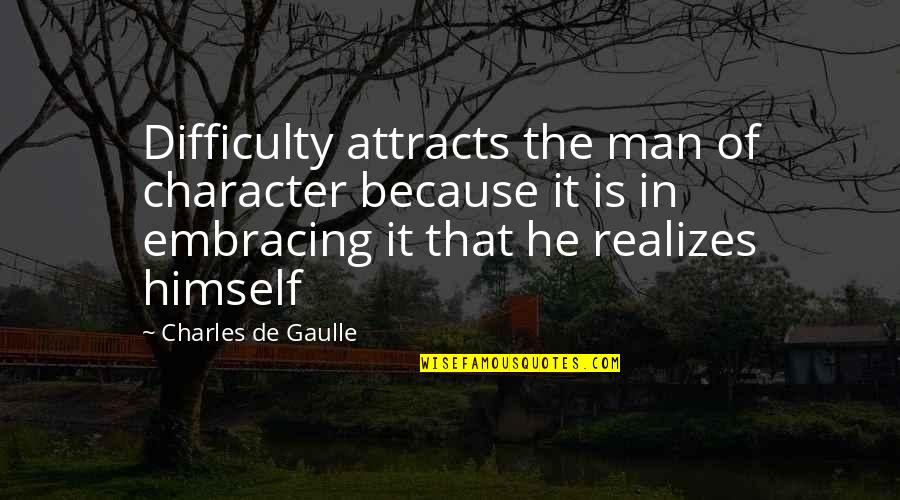 Gebeurtenis Engels Quotes By Charles De Gaulle: Difficulty attracts the man of character because it Gebeurtenis Engels Quotes By Charles De Gaulle: Difficulty attracts the man of character because it