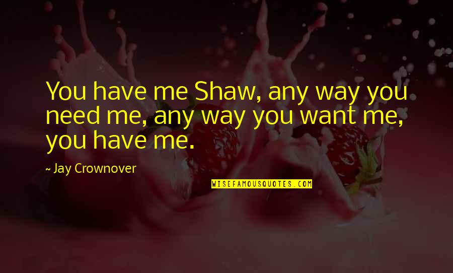 Gebeurtenis Engels Quotes By Jay Crownover: You have me Shaw, any way you need