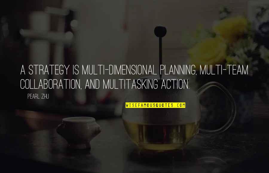 Gebhard Von Blucher Quotes By Pearl Zhu: A strategy is multi-dimensional planning, multi-team collaboration, and