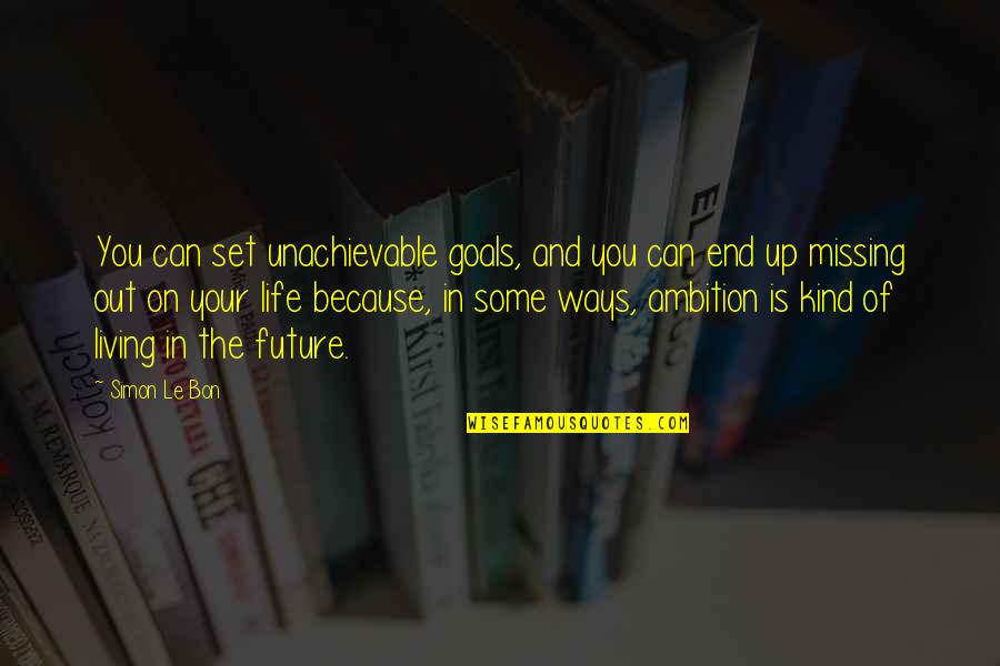 Gebhardt Vw Quotes By Simon Le Bon: You can set unachievable goals, and you can Gebhardt Vw Quotes By Simon Le Bon: You can set unachievable goals, and you can