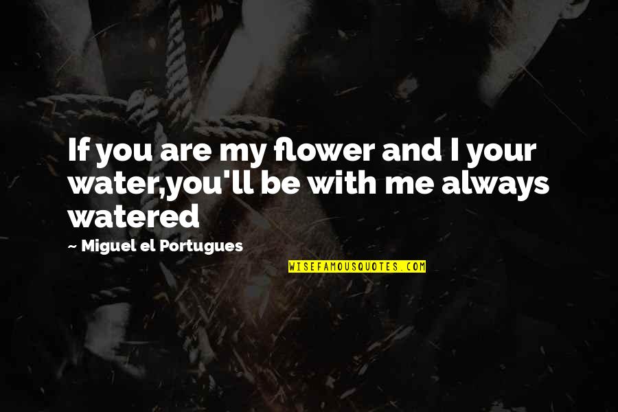 Gebied Voor Quotes By Miguel El Portugues: If you are my flower and I your