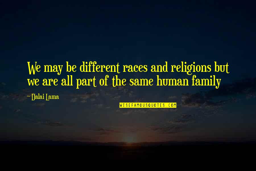 Gebilde Sociologija Quotes By Dalai Lama: We may be different races and religions but