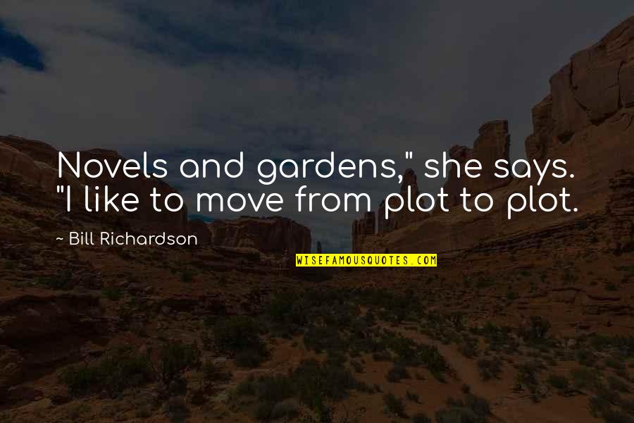 Gebirge Auf Quotes By Bill Richardson: Novels and gardens," she says. "I like to