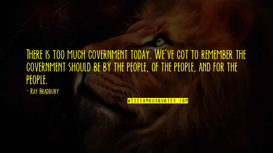 Gebirge Auf Quotes By Ray Bradbury: There is too much government today. We've got