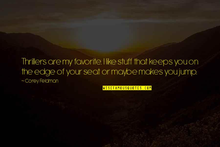 Gebirge In Zentralasien Quotes By Corey Feldman: Thrillers are my favorite. I like stuff that Gebirge In Zentralasien Quotes By Corey Feldman: Thrillers are my favorite. I like stuff that