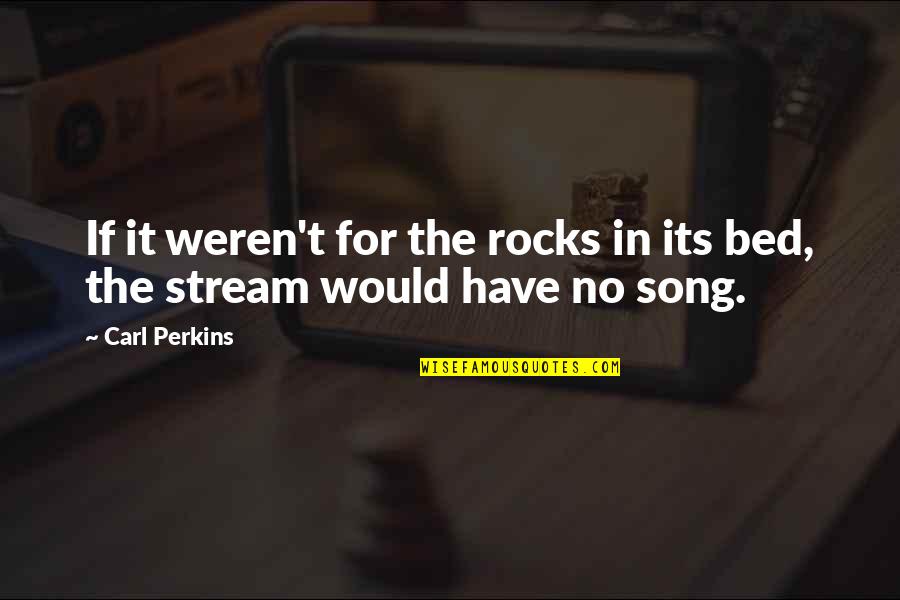 Gebiss Wolf Quotes By Carl Perkins: If it weren't for the rocks in its