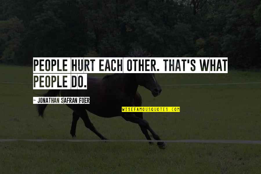 Gebiss Wolf Quotes By Jonathan Safran Foer: People hurt each other. That's what people do.