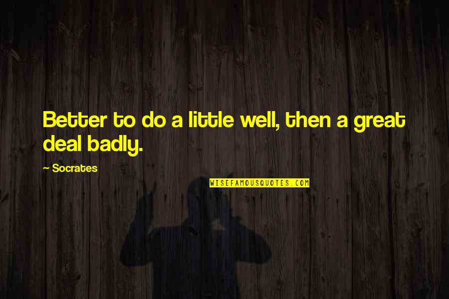 Gebiss Wolf Quotes By Socrates: Better to do a little well, then a