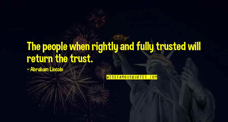 Gebler Racing Quotes By Abraham Lincoln: The people when rightly and fully trusted will Gebler Racing Quotes By Abraham Lincoln: The people when rightly and fully trusted will