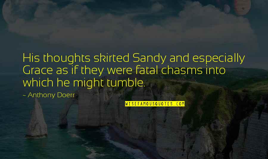 Gebouw Harmonie Quotes By Anthony Doerr: His thoughts skirted Sandy and especially Grace as Gebouw Harmonie Quotes By Anthony Doerr: His thoughts skirted Sandy and especially Grace as