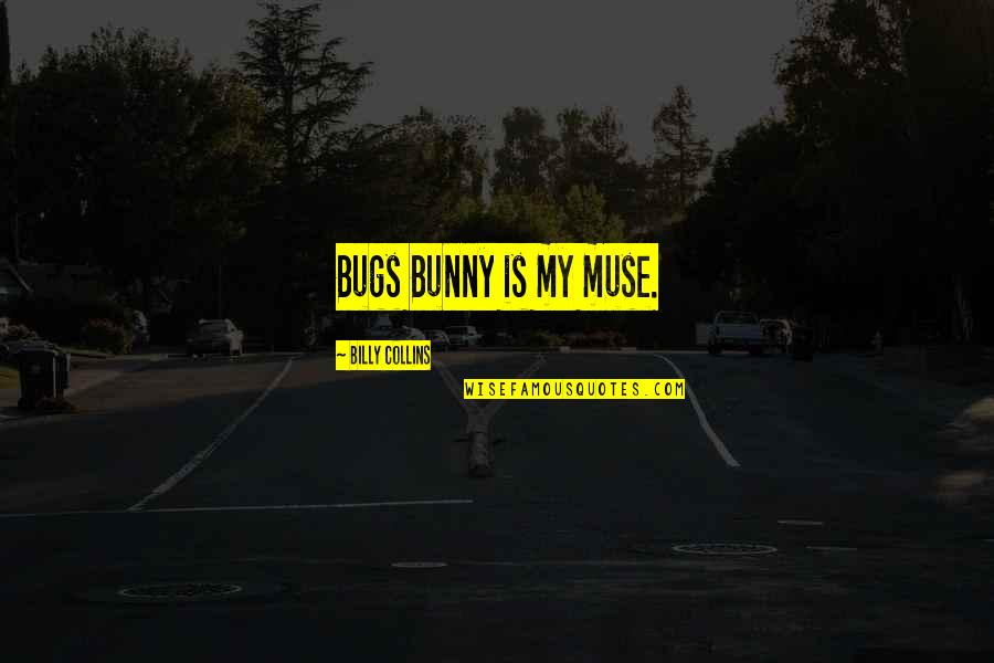 Gebouw Harmonie Quotes By Billy Collins: Bugs Bunny is my muse. Gebouw Harmonie Quotes By Billy Collins: Bugs Bunny is my muse.