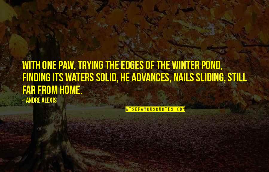 Gebouwen Rusland Quotes By Andre Alexis: With one paw, trying the edges of the Gebouwen Rusland Quotes By Andre Alexis: With one paw, trying the edges of the