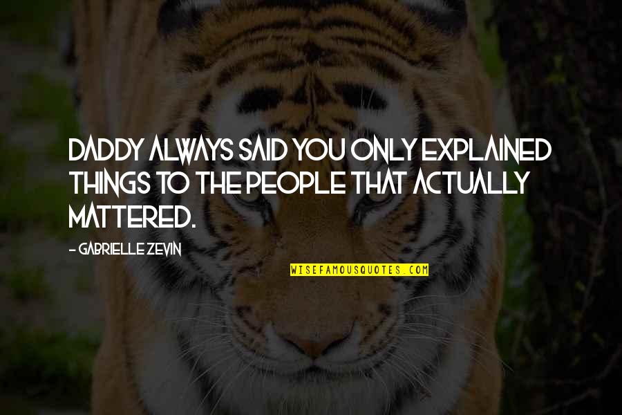 Gebouwen Rusland Quotes By Gabrielle Zevin: Daddy always said you only explained things to