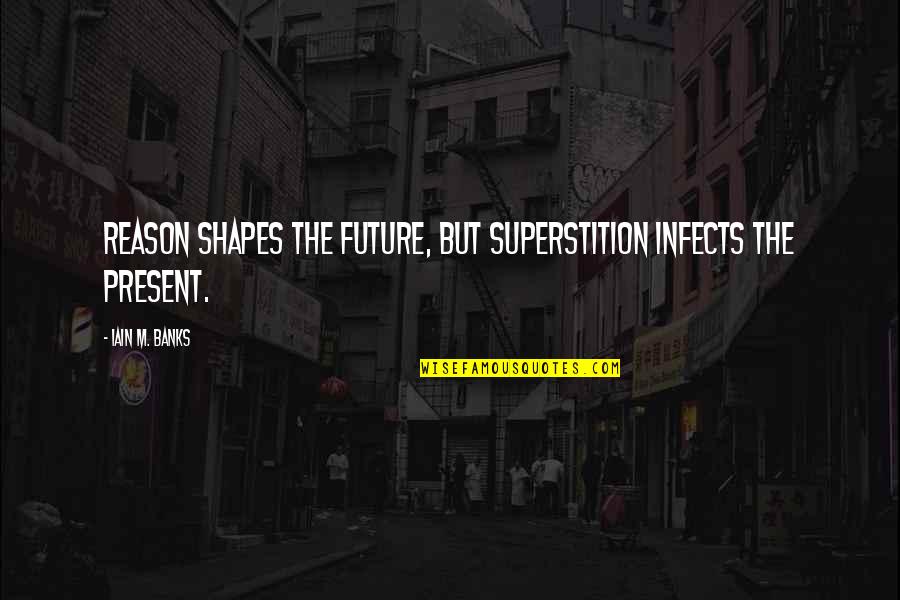 Gebouwenverzekering Quotes By Iain M. Banks: Reason shapes the future, but superstition infects the Gebouwenverzekering Quotes By Iain M. Banks: Reason shapes the future, but superstition infects the