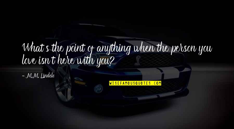 Gebouwenverzekering Quotes By M.M. Lindelo: What's the point of anything when the person