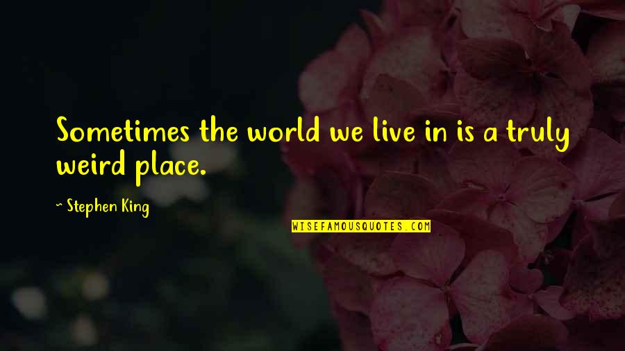 Gebracht In English Quotes By Stephen King: Sometimes the world we live in is a Gebracht In English Quotes By Stephen King: Sometimes the world we live in is a