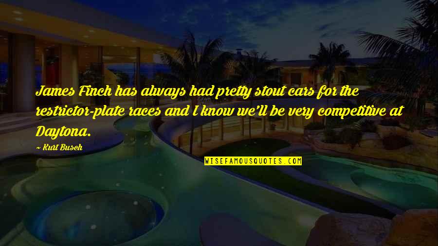 Gebran Khalil Gibran Quotes By Kurt Busch: James Finch has always had pretty stout cars Gebran Khalil Gibran Quotes By Kurt Busch: James Finch has always had pretty stout cars