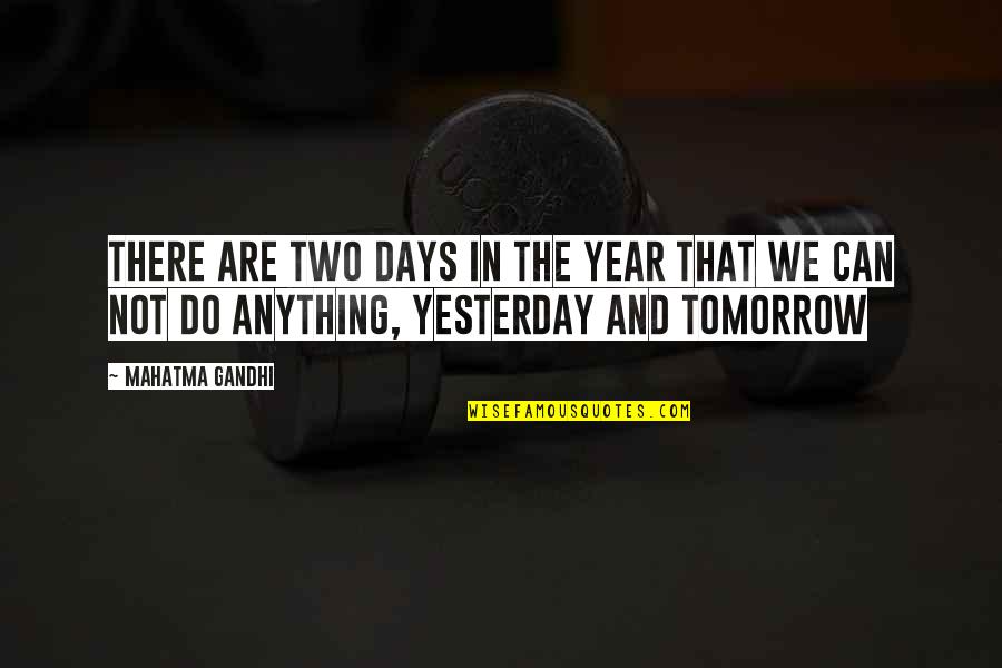 Gebran Khalil Gibran Quotes By Mahatma Gandhi: There are two days in the year that