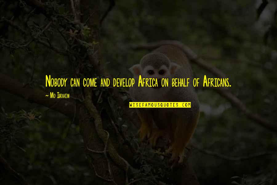 Gebratene Garnelen Quotes By Mo Ibrahim: Nobody can come and develop Africa on behalf