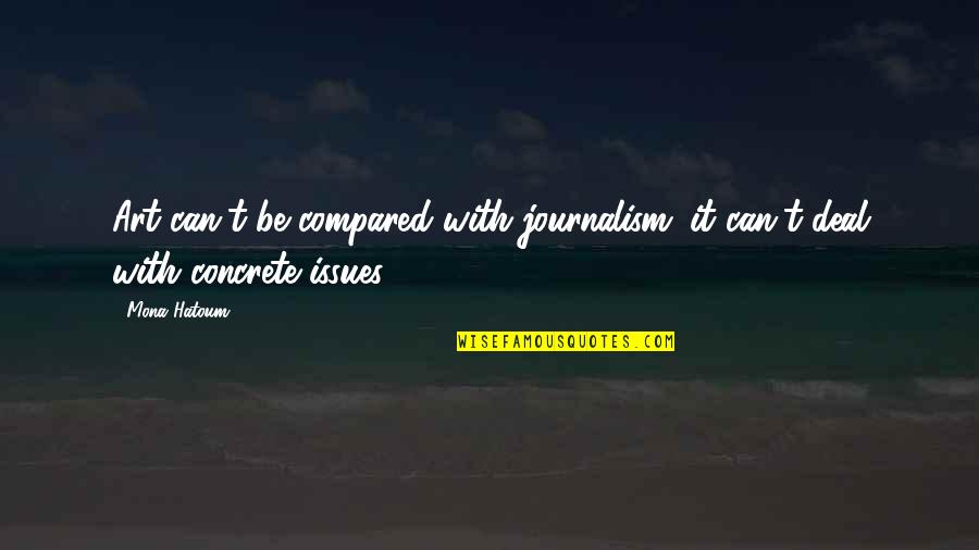 Gebratene Garnelen Quotes By Mona Hatoum: Art can't be compared with journalism; it can't