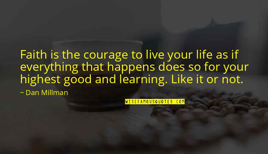 Gebrauchene Quotes By Dan Millman: Faith is the courage to live your life