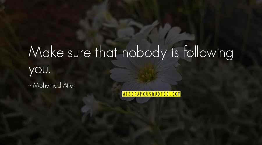 Gebrauchene Quotes By Mohamed Atta: Make sure that nobody is following you.