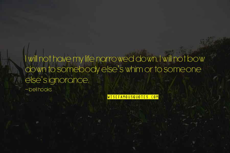 Gebrauchsanweisung Quotes By Bell Hooks: I will not have my life narrowed down.