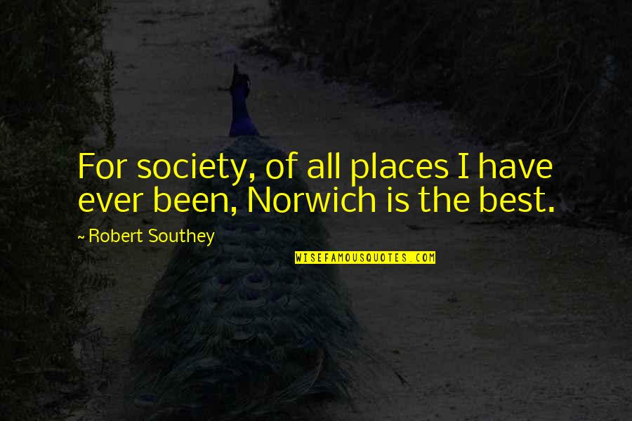 Gebrauchsanweisung Quotes By Robert Southey: For society, of all places I have ever
