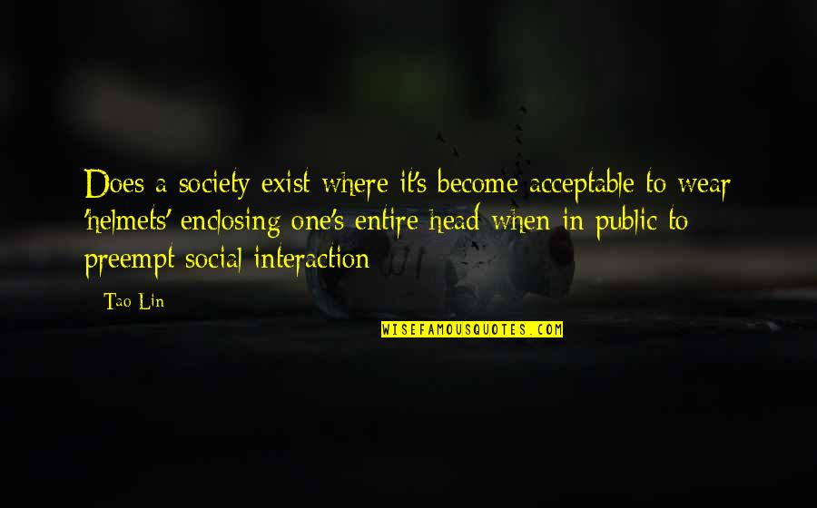 Gebrauchsmusik Quotes By Tao Lin: Does a society exist where it's become acceptable