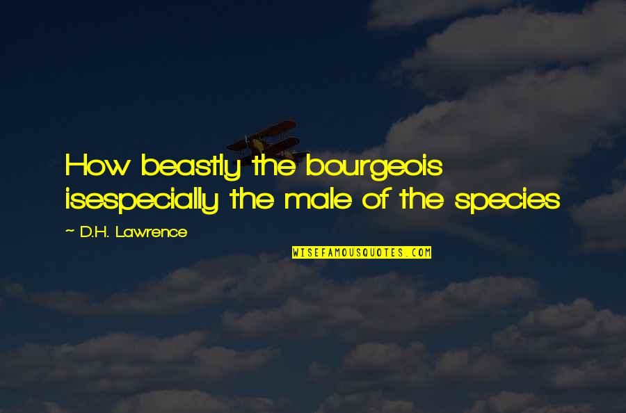Gebrauchte Handys Quotes By D.H. Lawrence: How beastly the bourgeois isespecially the male of Gebrauchte Handys Quotes By D.H. Lawrence: How beastly the bourgeois isespecially the male of