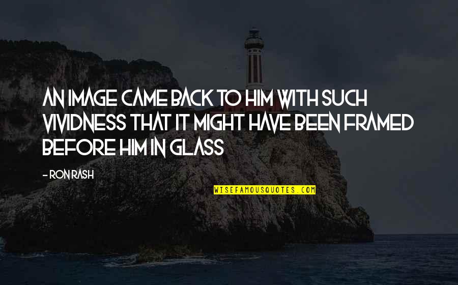 Gebrauchte Handys Quotes By Ron Rash: An image came back to him with such Gebrauchte Handys Quotes By Ron Rash: An image came back to him with such