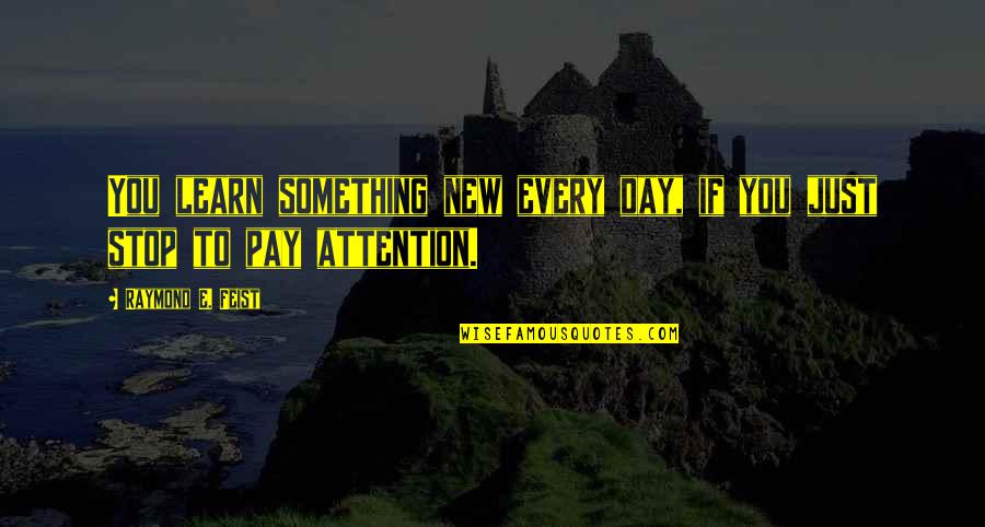Gebreken Die Quotes By Raymond E. Feist: You learn something new every day, if you