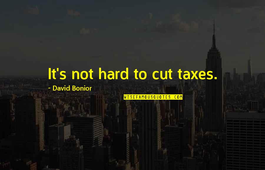 Gebrselassie Marathon Quotes By David Bonior: It's not hard to cut taxes. Gebrselassie Marathon Quotes By David Bonior: It's not hard to cut taxes.