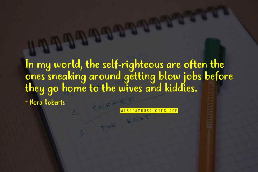 Gebruiken Nepal Quotes By Nora Roberts: In my world, the self-righteous are often the