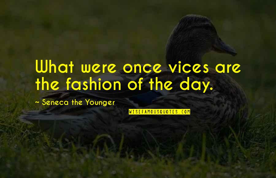 Gebruiken Nepal Quotes By Seneca The Younger: What were once vices are the fashion of