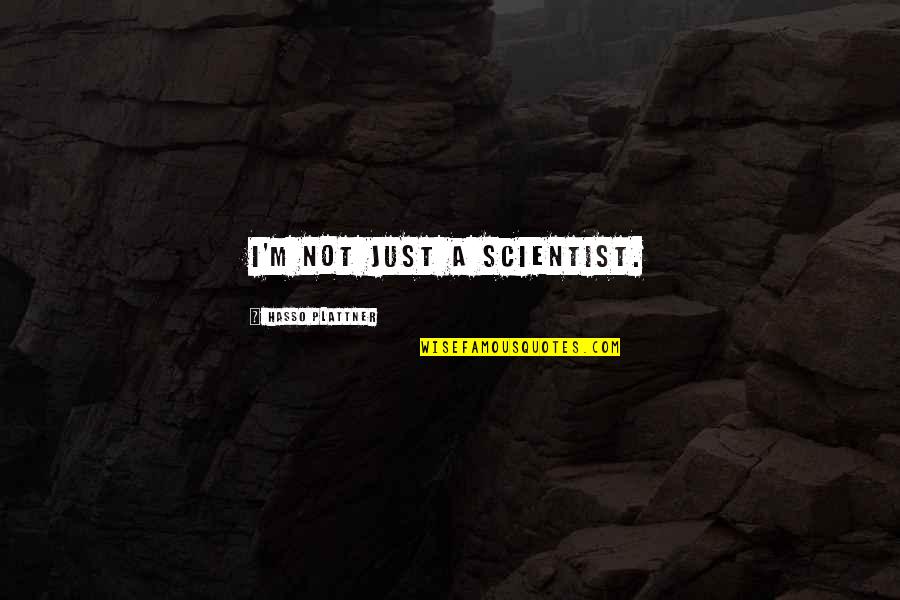 Gebruikersaccountbeheer Quotes By Hasso Plattner: I'm not just a scientist. Gebruikersaccountbeheer Quotes By Hasso Plattner: I'm not just a scientist.