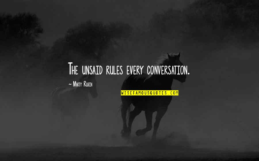 Gebruikt Quotes By Marty Rubin: The unsaid rules every conversation.