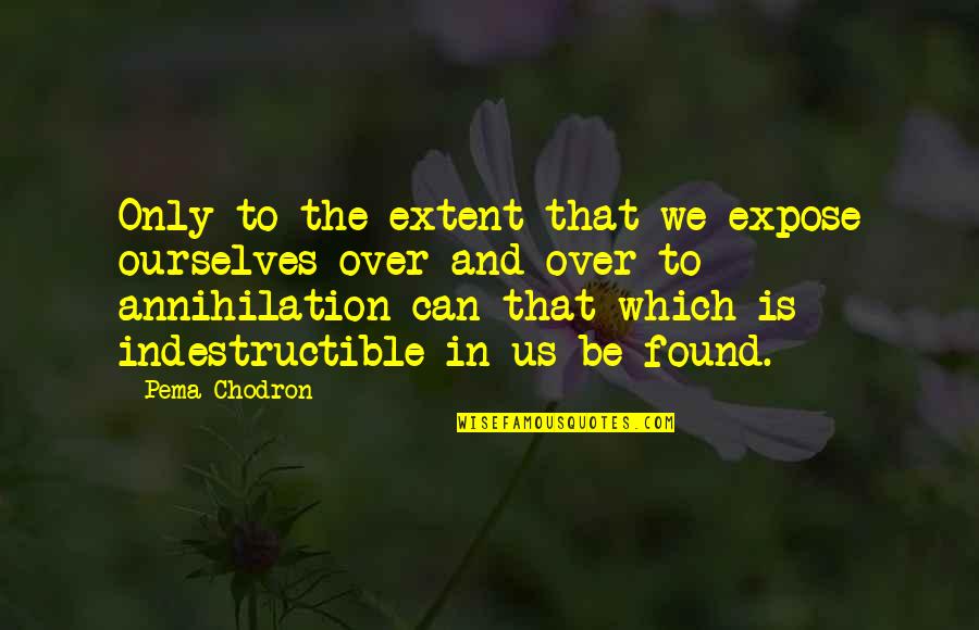 Gebruikt Quotes By Pema Chodron: Only to the extent that we expose ourselves