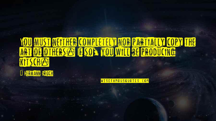 Gebruikte Quotes By Hermann Broch: You must neither completely nor partially copy the Gebruikte Quotes By Hermann Broch: You must neither completely nor partially copy the